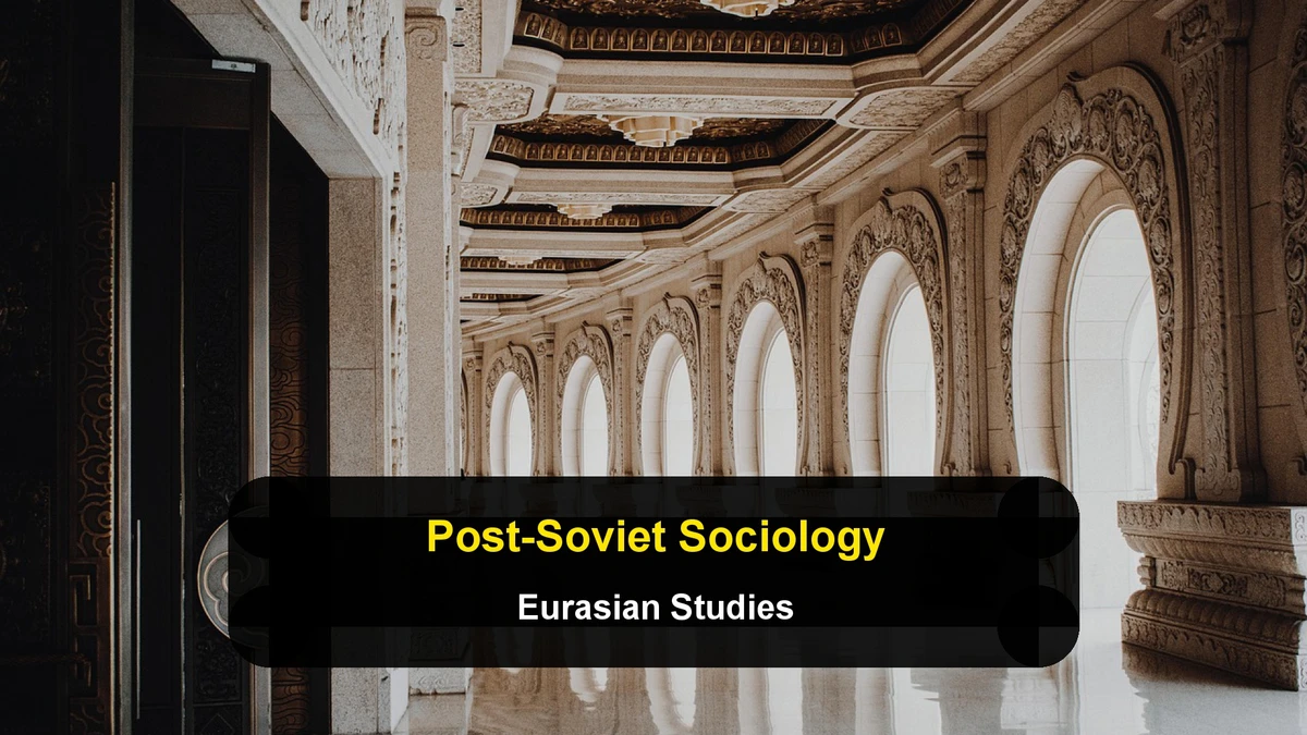 Post-Soviet Sociology and Eurasian Studies: A Guide for International Students